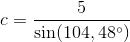 c=\frac{5}{ \sin(104,48^{\circ})}