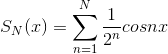 S_{N}(x)=\sum_{n=1}^{N}\frac{1}{2^{n}}cosnx