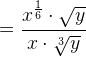 =\frac{x^\frac{1}{6}\cdot \sqrt{y}}{x\cdot \sqrt[3]{y}}