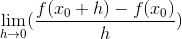 \lim_{h\rightarrow 0}(\frac{f(x_0+h)-f(x_0)}{h})