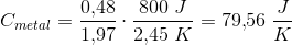 C_{metal}=\frac{0{,}48}{1{,}97}\cdot \frac{800\; J}{2{,}45\; K}=79{,}56\; \frac{J}{K}
