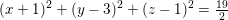 \small \small (x+1)^2+(y-3)^2+(z-1)^2=\tfrac{19}{2}