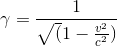 \gamma =\frac{1}{\sqrt(1-\frac{v^2}{c^2})}