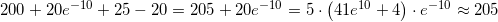 \small 200+20e^{-10}+25-20 =205+20e^{-10}=5\cdot \left (41e^{10}+4 \right )\cdot e^{-10}\approx 205
