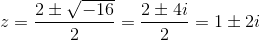 z=\frac{2\pm \sqrt{-16}}{2}=\frac{2\pm 4i}{2}=1\pm 2i