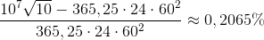 \frac{10^{7}\sqrt{10}-365,25\cdot 24\cdot 60^{2}}{365,25\cdot 24\cdot 60^{2}}\approx 0,2065\%