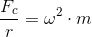 \frac{F_c}{r}=\omega ^2\cdot m