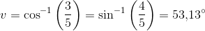 v=\cos^{-1}\left ( \frac{3}{5} \right )=\sin^{-1}\left ( \frac{4}{5} \right )=53{,}13^{\circ}
