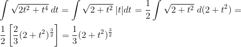 \\\int \sqrt{2t^{2}+t^{4}}\;dt=\int \sqrt{2+t^{2}}\;|t|dt=\frac{1}{2}\int \sqrt{2+t^{2}}\;d(2+t^{2})=\\\;\\ \frac{1}{2} \left [ \frac{2}{3}(2+t^{2})^{\frac{3}{2}} \right ]= \frac{1}{3}(2+t^{2})^{\frac{3}{2}}