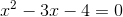 x^2-3x-4=0