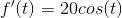 f'(t)=20cos(t)