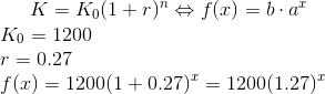 K = K_0 (1+r)^n \Leftrightarrow f(x)=b\cdot a^x \\ K_0 = 1200 \\ r = 0.27\\ f(x)=1200(1+0.27)^x=1200(1.27)^x