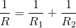 \frac{1}{R}=\frac{1}{R_1}+\frac{1}{R_2}