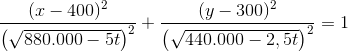 \frac{(x-400)^2}{\left (\sqrt{880.000-5t} \right )^2}+\frac{(y-300)^2}{\left (\sqrt{440.000-2,5t } \right )^2}=1