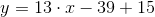 y=13\cdot x-39+15