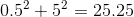 0.5^2+5^2=25.25
