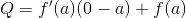 Q=f'(a)(0-a)+f(a)