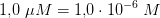 1{,}0\; \mu M=1{,}0\cdot 10^{-6}\; M