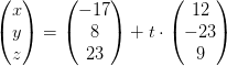 \begin{pmatrix} x\\y \\z \end{pmatrix}=\begin{pmatrix} -17\\8 \\ 23 \end{pmatrix}+t\cdot \begin{pmatrix} 12\\-23 \\ 9 \end{pmatrix}