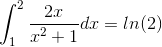 \int_{1}^{2}\frac{2x}{x^2+1}dx=ln(2)
