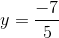 y=\frac{-7}{5}