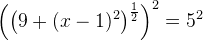 \left (\left (9+(x-1)^2 \right )^{\frac{1}{2}} \right )^2=5^2