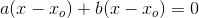 a(x-x_o)+b(x-x_o)=0