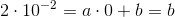 2\cdot 10^{-2}=a\cdot 0+b=b