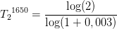 {T_{2}}^{1650}=\frac{\log(2)}{\log(1+0,003)}