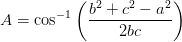 A=\cos^{-1}\left (\frac{b^2+c^2-a^2}{2bc} \right )