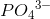 P{O_{4}}^{3-}