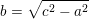 \small b=\sqrt{c^2-a^2}