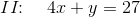 II\! \! :\,\,\; \;\, 4x+y=27
