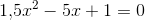1{,}5x^2-5x+1=0