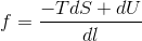 f=\frac{-TdS+dU}{dl}
