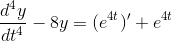 \frac{d^{4}y}{dt^{4}} -8y = (e^{4t})' + e^{4t}