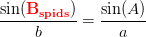 \frac{\sin(\mathbf{\color{Red} B_{spids}})}{b}=\frac{\sin(A)}{a}