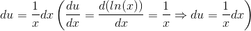 du=\frac{1}{x}dx \left ( \frac{du}{dx}=\frac{d(ln(x))}{dx}=\frac{1}{x} \Rightarrow du=\frac{1}{x}dx \right )