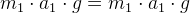 m_1\cdot a_1\cdot g=m_1\cdot a_1\cdot g