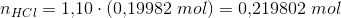 n_{HCl}=1{,}10\cdot\left ( 0{,}19982\; mol \right )=0{,}219802\; mol