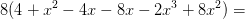 8(4+x^2-4x-8x-2x^3+8x^2)=
