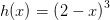 h(x)=\left (2-x \right )^3