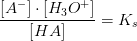 \frac{\left [ A^- \right ]\cdot \left [ H_3O^+ \right ]}{\left [ HA \right ]}=K_s