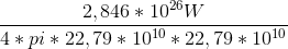 \frac{2,846*10^{26}W}{4*pi*22,79*10^{10}*22,79*10^{10}}