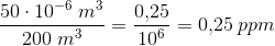 \frac{50\cdot 10^{-6}\; m^3}{200\; m^3}=\frac{0{,}25}{10^6}=0{,}25\; ppm