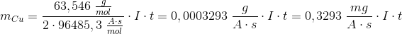 m_{Cu}=\frac{63,546\; \frac{g}{mol}}{2\cdot 96485,3\; \frac{A\cdot s}{mol}}\cdot I\cdot t=0,0003293\; \frac{g}{A\cdot s}\cdot I\cdot t=0,3293\; \frac{mg}{A\cdot s}\cdot I\cdot t