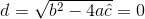 d = \sqrt{b^2-4a\hat c}=0