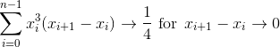 \sum_{i=0}^{n-1}x_{i}^{3}(x_{i+1}-x_{i})\rightarrow \frac{1}{4}\, \, \textup{for}\: \: x_{i+1}-x_{i}\rightarrow 0