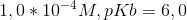 1,0*10^{-4}M, pKb= 6,0