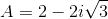 A=2-2i\sqrt{3}